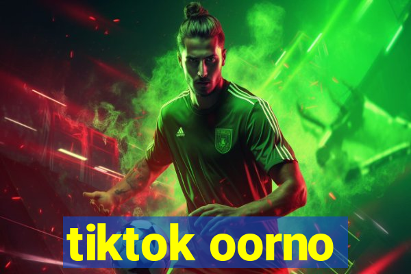 tiktok oorno